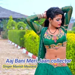 Aaj Bani Meri Jaan collector
